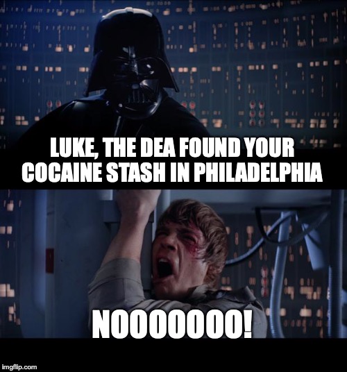 They Used The Force!  The Police Force! | LUKE, THE
DEA FOUND YOUR COCAINE STASH IN PHILADELPHIA; NOOOOOOO! | image tagged in memes,star wars no,coke stach,philadelphia dea,funny | made w/ Imgflip meme maker