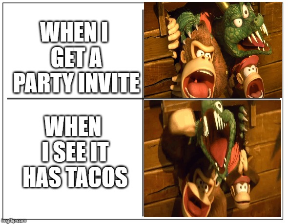 4 Square Grid | WHEN I GET A PARTY INVITE; WHEN I SEE IT HAS TACOS | image tagged in 4 square grid | made w/ Imgflip meme maker