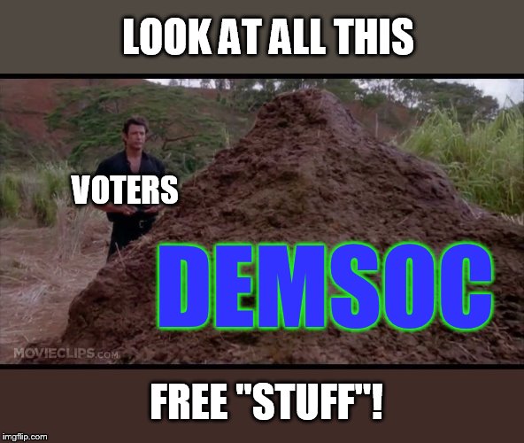 the democrat's socialism | LOOK AT ALL THIS; VOTERS; DEMSOC; FREE "STUFF"! | image tagged in that is one big pile of shit | made w/ Imgflip meme maker