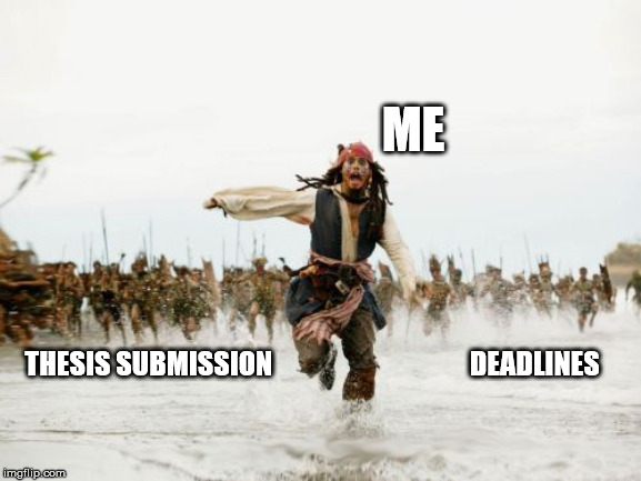Jack Sparrow Being Chased | ME; THESIS SUBMISSION                                    DEADLINES | image tagged in memes,jack sparrow being chased | made w/ Imgflip meme maker