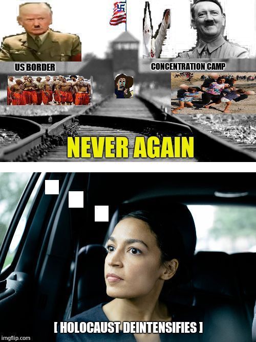 The horror... The horror... | [ HOLOCAUST DEINTENSIFIES ] | image tagged in alexandria ocasio-cortez,border,concentration camp,never again,refugees,insane | made w/ Imgflip meme maker