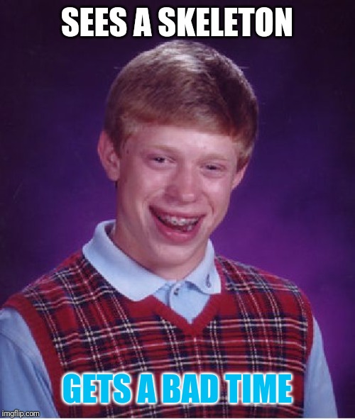 Bad Luck Brian Meme | SEES A SKELETON; GETS A BAD TIME | image tagged in memes,bad luck brian,sans | made w/ Imgflip meme maker