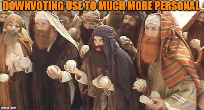 I don't think it ought to be blasphemy just for saying downvote (He said it again!) | DOWNVOTING USE TO MUCH MORE PERSONAL | image tagged in life of brian,let's go to the downvoting,humor | made w/ Imgflip meme maker