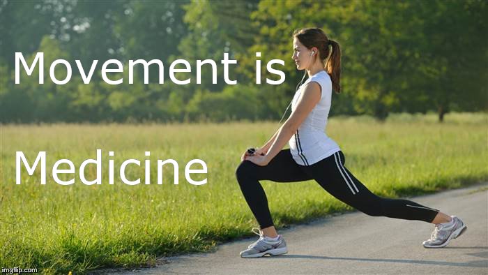 exercise | Movement is; Medicine | image tagged in exercise | made w/ Imgflip meme maker