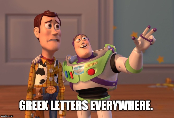 X, X Everywhere Meme | GREEK LETTERS EVERYWHERE. | image tagged in memes,x x everywhere | made w/ Imgflip meme maker