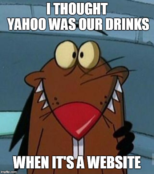 Drink Yahoo! | I THOUGHT YAHOO WAS OUR DRINKS; WHEN IT'S A WEBSITE | image tagged in http//furrypausecom/cartoons/angrybeavers/images/daggett_beave,yahoo,angry beavers | made w/ Imgflip meme maker
