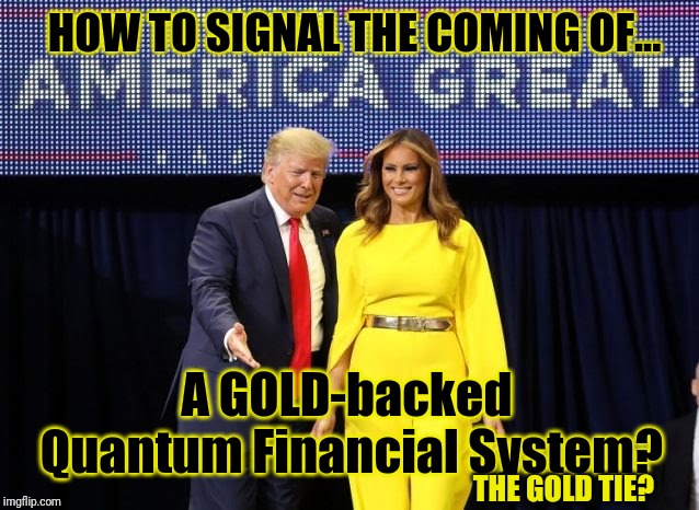 Ready for Return to the Gold Standard? | HOW TO SIGNAL THE COMING OF... A GOLD-backed Quantum Financial System? THE GOLD TIE? | image tagged in federal reserve,monopoly money,the golden rule,donald trump approves,qanon,the great awakening | made w/ Imgflip meme maker