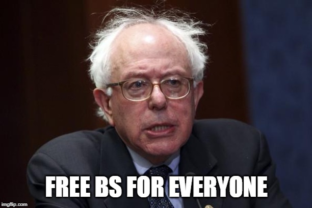 B S | FREE BS FOR EVERYONE | image tagged in bernie sanders,politics | made w/ Imgflip meme maker