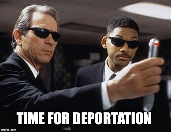 Men in black | TIME FOR DEPORTATION | image tagged in men in black | made w/ Imgflip meme maker