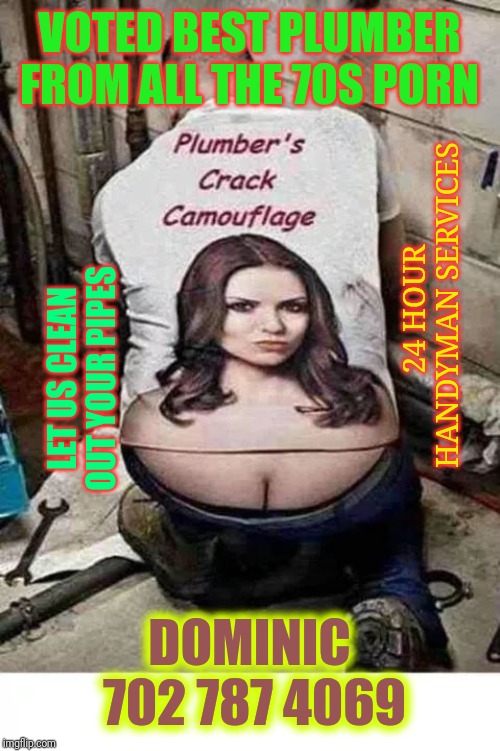 LvG summer time | VOTED BEST PLUMBER FROM ALL THE 70S PORN; 24 HOUR HANDYMAN SERVICES; LET US CLEAN OUT YOUR PIPES; DOMINIC 702 787 4069 | image tagged in lvg summer time | made w/ Imgflip meme maker