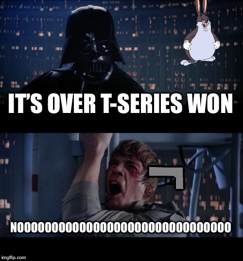 Star Wars No Meme | IT’S OVER T-SERIES WON; NOOOOOOOOOOOOOOOOOOOOOOOOOOOOOOO | image tagged in memes,star wars no | made w/ Imgflip meme maker