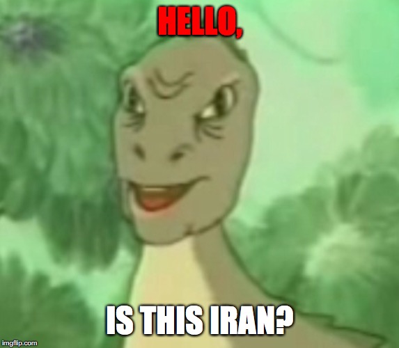 Yee dinosaur  | HELLO, IS THIS IRAN? | image tagged in yee dinosaur | made w/ Imgflip meme maker