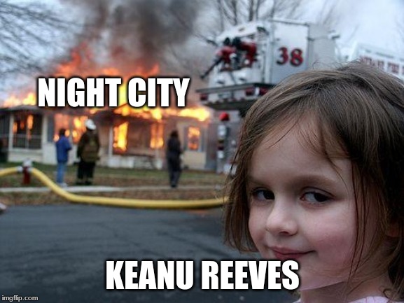 Disaster Girl | NIGHT CITY; KEANU REEVES | image tagged in memes,disaster girl | made w/ Imgflip meme maker