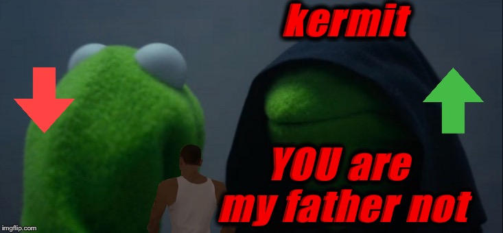 Kermit’s Not My Father | kermit; YOU are my father not | image tagged in memes,evil kermit | made w/ Imgflip meme maker