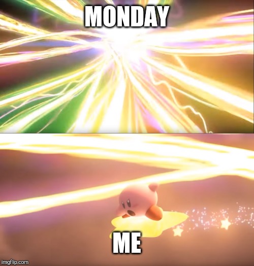 Kirby World of Light |  MONDAY; ME | image tagged in kirby world of light | made w/ Imgflip meme maker
