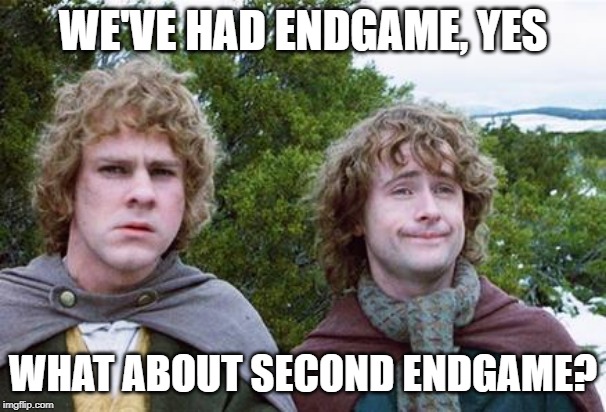 Second Breakfast | WE'VE HAD ENDGAME, YES; WHAT ABOUT SECOND ENDGAME? | image tagged in second breakfast,AdviceAnimals | made w/ Imgflip meme maker