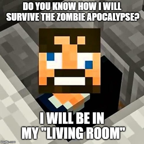 Ssundee | DO YOU KNOW HOW I WILL SURVIVE THE ZOMBIE APOCALYPSE? I WILL BE IN MY "LIVING ROOM" | image tagged in ssundee | made w/ Imgflip meme maker