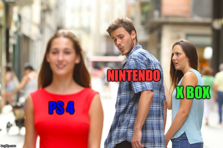 Distracted Boyfriend | NINTENDO; X BOX; PS 4 | image tagged in memes,distracted boyfriend | made w/ Imgflip meme maker