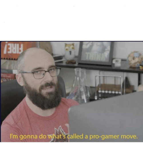 High Quality Pro-gamer move Blank Meme Template