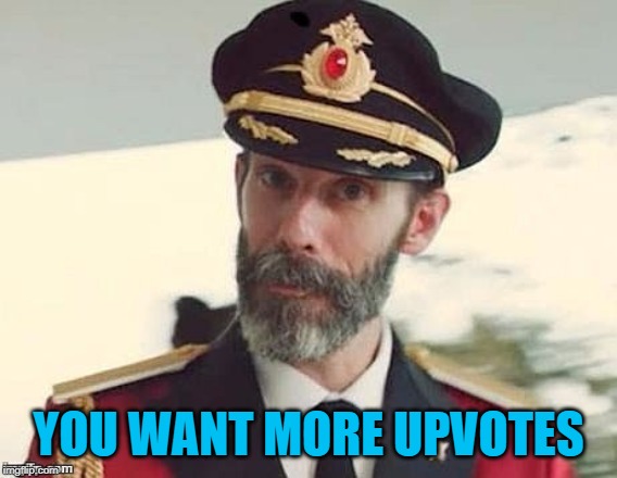 Captain Obvious | YOU WANT MORE UPVOTES | image tagged in captain obvious | made w/ Imgflip meme maker