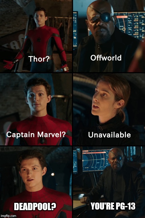 Thor Unavailable Captain Marvel Off World | YOU'RE PG-13; DEADPOOL? | image tagged in thor unavailable captain marvel off world | made w/ Imgflip meme maker