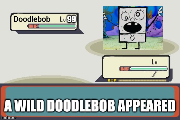 Pokemon Battle | Doodlebob A WILD DOODLEBOB APPEARED 99 | image tagged in pokemon battle | made w/ Imgflip meme maker
