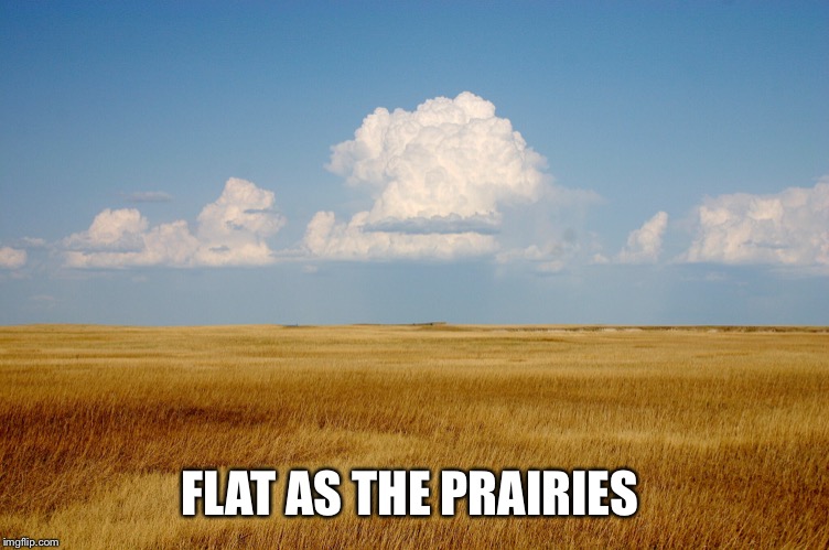 FLAT AS THE PRAIRIES | made w/ Imgflip meme maker
