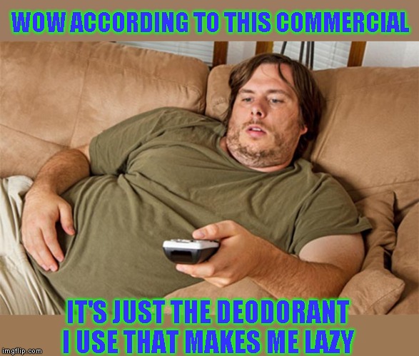 Yes that explains it! | WOW ACCORDING TO THIS COMMERCIAL; IT'S JUST THE DEODORANT I USE THAT MAKES ME LAZY | image tagged in couch potato | made w/ Imgflip meme maker