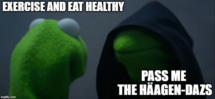 Choices, Tough Choices | EXERCISE AND EAT HEALTHY; PASS ME THE HÄAGEN-DAZS | image tagged in memes,evil kermit | made w/ Imgflip meme maker