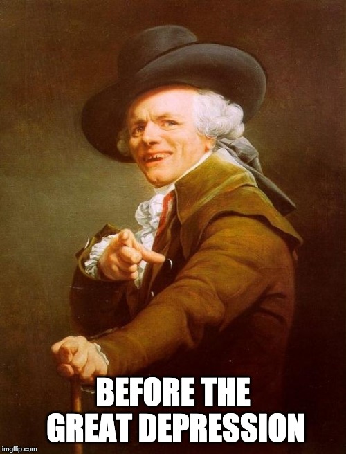 Joseph Ducreux Meme | BEFORE THE GREAT DEPRESSION | image tagged in memes,joseph ducreux | made w/ Imgflip meme maker