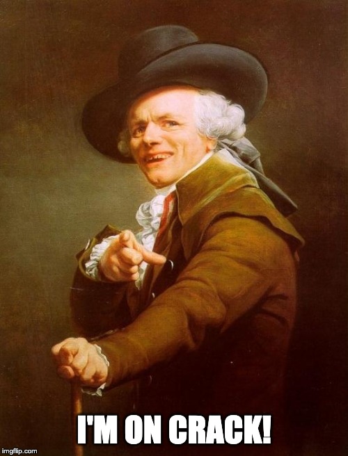 Joseph Ducreux Meme | I'M ON CRACK! | image tagged in memes,joseph ducreux | made w/ Imgflip meme maker