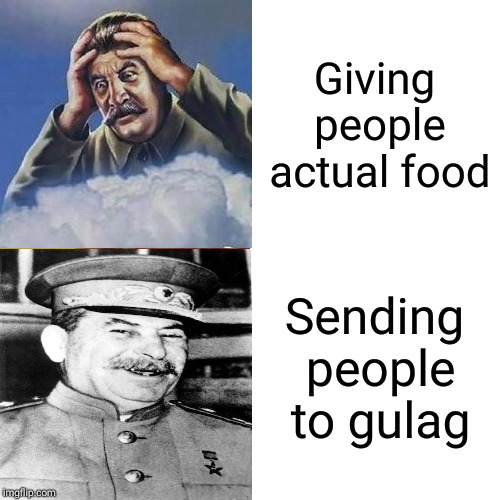 Drake Hotline Bling | Giving people actual food; Sending people to gulag | image tagged in memes,drake hotline bling | made w/ Imgflip meme maker