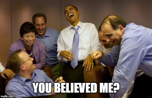 And then I said Obama Meme | YOU BELIEVED ME? | image tagged in memes,and then i said obama | made w/ Imgflip meme maker