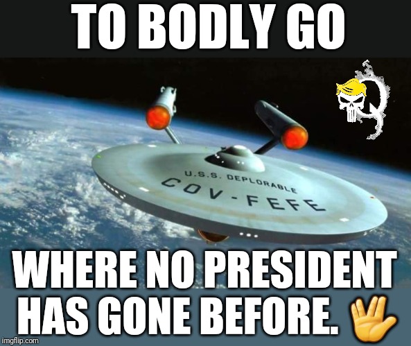 The oceans are filled with liberal tears. | TO BODLY GO; WHERE NO PRESIDENT HAS GONE BEFORE. 🖖 | image tagged in covfefe,deplorables,star trek,donald trump approves,donald trump memes | made w/ Imgflip meme maker