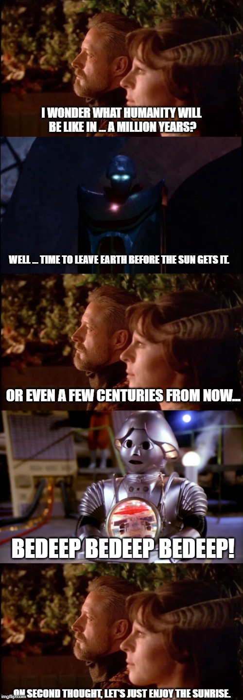 Babylon Rogers | I WONDER WHAT HUMANITY WILL BE LIKE IN ... A MILLION YEARS? WELL ... TIME TO LEAVE EARTH BEFORE THE SUN GETS IT. OR EVEN A FEW CENTURIES FROM NOW... BEDEEP BEDEEP BEDEEP! ON SECOND THOUGHT, LET'S JUST ENJOY THE SUNRISE. | image tagged in babylon 5 | made w/ Imgflip meme maker