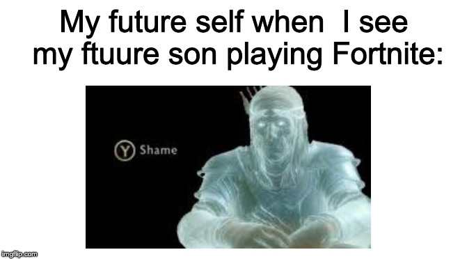 My future self when  I see my ftuure son playing Fortnite: | image tagged in starter pack,y shame | made w/ Imgflip meme maker