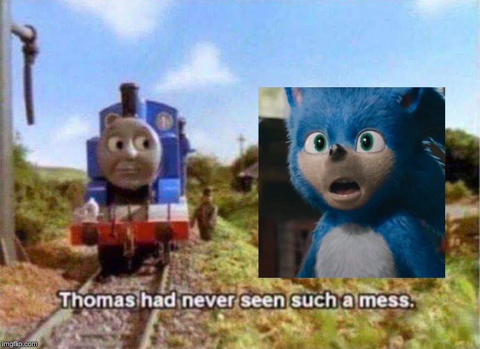 let's hope sonic's new design is better than the old one | image tagged in thomas had never seen such a mess,sonic movie,memes,thomas the tank engine,sonic the hedgehog | made w/ Imgflip meme maker