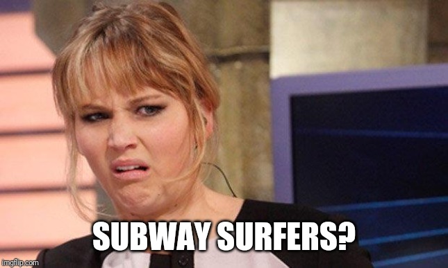 Grossed out  | SUBWAY SURFERS? | image tagged in grossed out | made w/ Imgflip meme maker