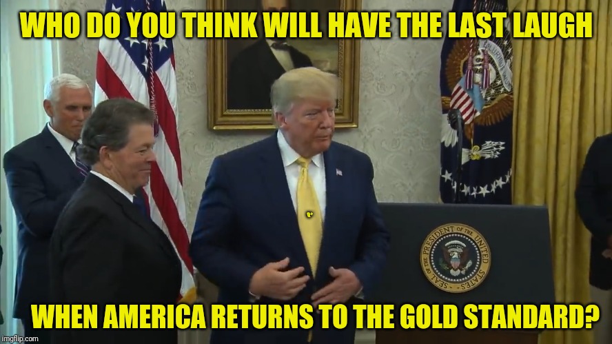 Fed up Americans have the Last Laugh! | WHO DO YOU THINK WILL HAVE THE LAST LAUGH; Q+; WHEN AMERICA RETURNS TO THE GOLD STANDARD? | image tagged in federal reserve,monopoly money,the golden rule,wise guys laughing,qanon,the great awakening | made w/ Imgflip meme maker