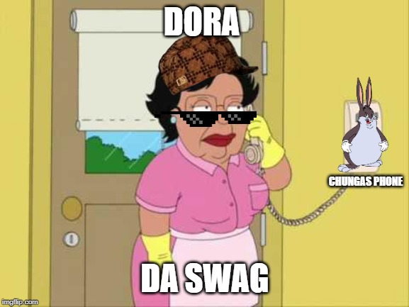 Consuela | DORA; CHUNGAS PHONE; DA SWAG | image tagged in memes,consuela | made w/ Imgflip meme maker