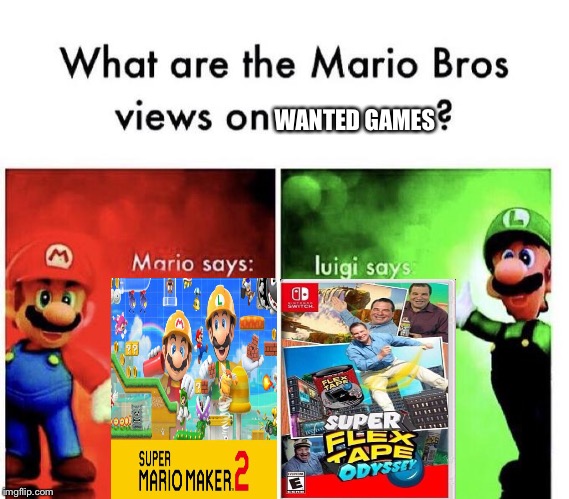 Mario Bros Views | WANTED GAMES | image tagged in mario bros views | made w/ Imgflip meme maker