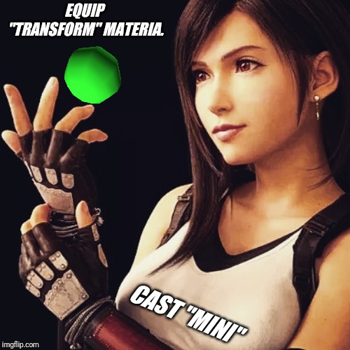 EQUIP "TRANSFORM" MATERIA. CAST "MINI" | made w/ Imgflip meme maker