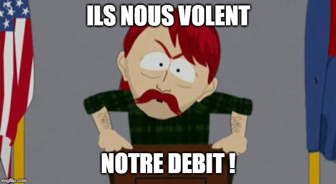 They took our jobs stance (South Park) | ILS NOUS VOLENT; NOTRE DEBIT ! | image tagged in they took our jobs stance south park | made w/ Imgflip meme maker