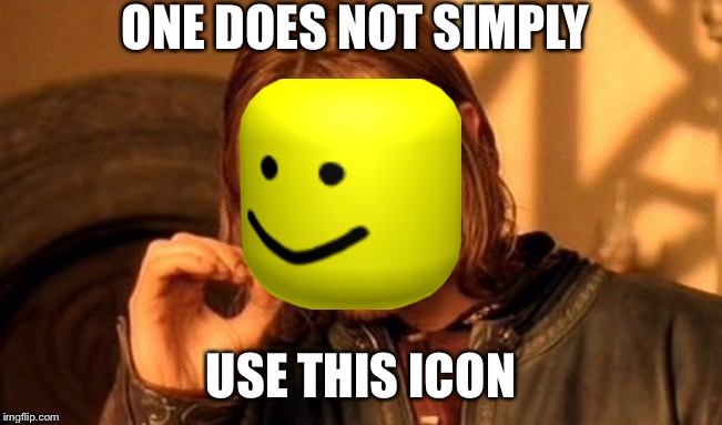 One Does Not Simply Meme | ONE DOES NOT SIMPLY; USE THIS ICON | image tagged in memes,one does not simply,icon | made w/ Imgflip meme maker