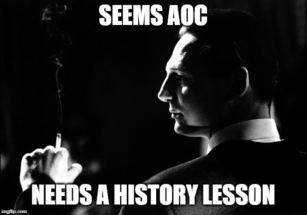 schindler | SEEMS AOC; NEEDS A HISTORY LESSON | image tagged in schindler | made w/ Imgflip meme maker