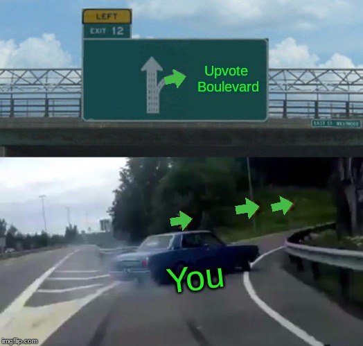 Left Exit 12 Off Ramp | Upvote Boulevard; You | image tagged in memes,left exit 12 off ramp | made w/ Imgflip meme maker