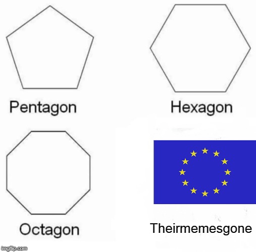 Pentagon Hexagon Octagon | Theirmemesgone | image tagged in memes,pentagon hexagon octagon | made w/ Imgflip meme maker