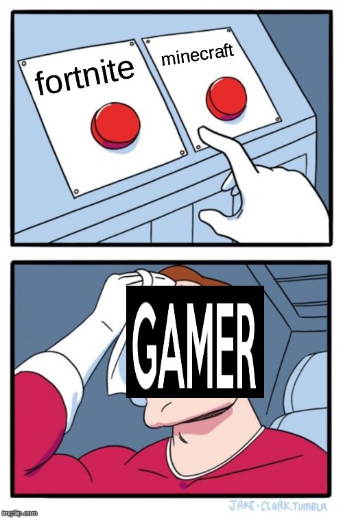 Two Buttons | minecraft; fortnite | image tagged in memes,two buttons | made w/ Imgflip meme maker