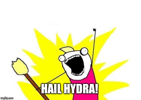 X All The Y Meme | HAIL HYDRA! | image tagged in memes,x all the y | made w/ Imgflip meme maker