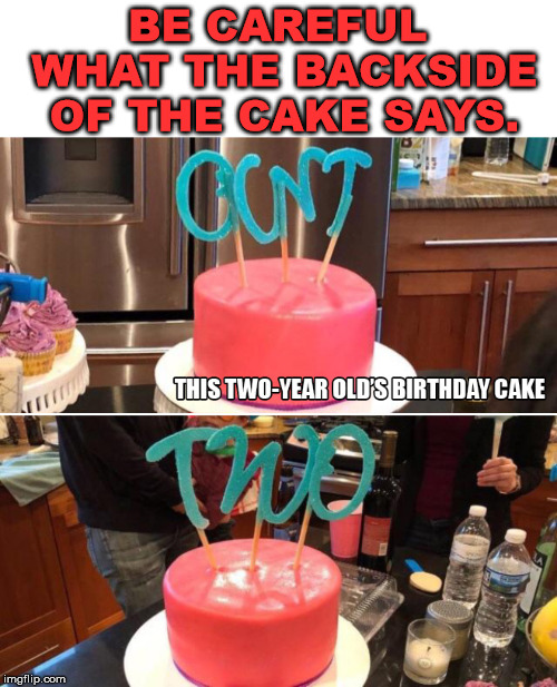 This 2 year old must be a real terror | BE CAREFUL WHAT THE BACKSIDE OF THE CAKE SAYS. | image tagged in happy birthday,birthday cake,funny meme,terrible,mean | made w/ Imgflip meme maker